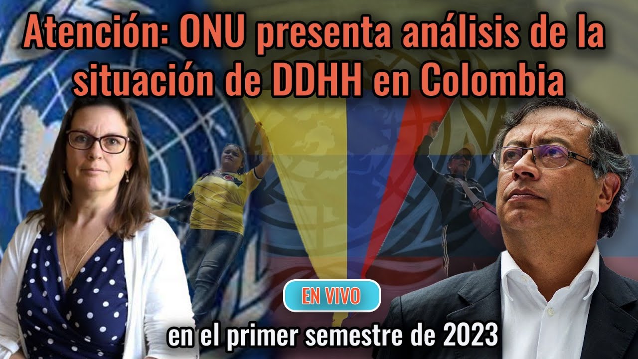 Atención ONU Presenta Análisis de la situación de DDHH en Colombia ...