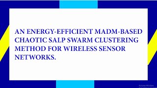 AN ENERGY- EFFICIENT MADM-BASED CHAOTIC SALP SWARM CLUSTERING METHOD FOR WIRELESS SENSOR NETWORKS