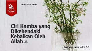 Ciri Hamba yang Dikehendaki Kebaikan Oleh Allah - Ustadz Abu Umar Indra, S.S. حفظه الله