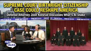 Supreme Court Birthright Citizenship Case Could Reshape America | Josh Kolsrud Discusses the Stakes