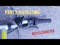 Bicycle Booster - PART 2: RIG TESTING
