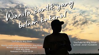 Wanita cantik yang belum kukenal · Ang Sibak Lirik|#lagucinta #laguciptaansendiri #laguviral