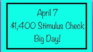April 7 - $1,400 Stimulus Check - Big Day!