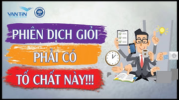 Phiên dịch viên giỏi Phải có tố chất này!!!!! | Dịch Thuật Vạn Tín