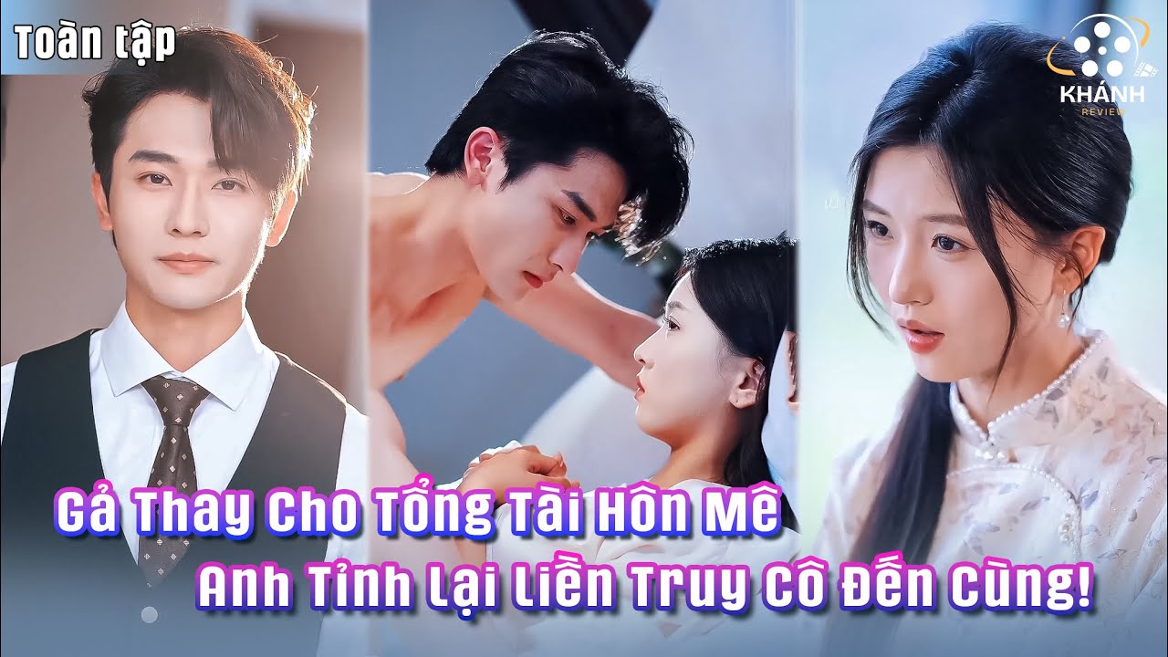 Cô Tưởng Chỉ Gả Thay Cho Một Tổng Tài Hôn Mê — Ai Ngờ Khi Anh Tỉnh Lại Lại Theo Đuổi Cô Điên Cuồng!
