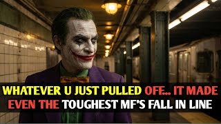 WHATEVER U JUST PULLED OFF... IT MADE EVEN THE TOUGHEST MF'S FALL IN LINE | joker motivation video 