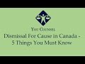 Dismissal For Cause in Canada - 5 Things You Must Know