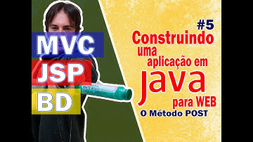 5. Construindo uma Aplicação Java para Web com JSP + MVC + BD (Método Post)