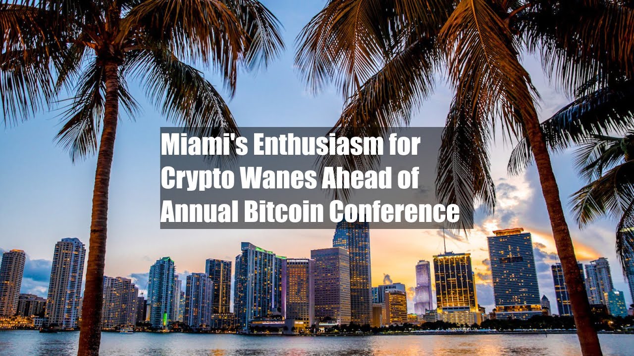 Miami's Enthusiasm for Crypto Wanes Ahead of Annual Bitcoin Conference