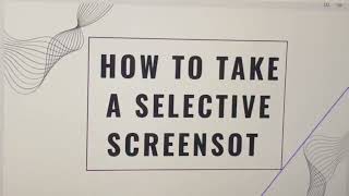 How to Take a Selected Screenshot | Screenshot A Specific Area on Your Screen on Windows Laptop/Pc.