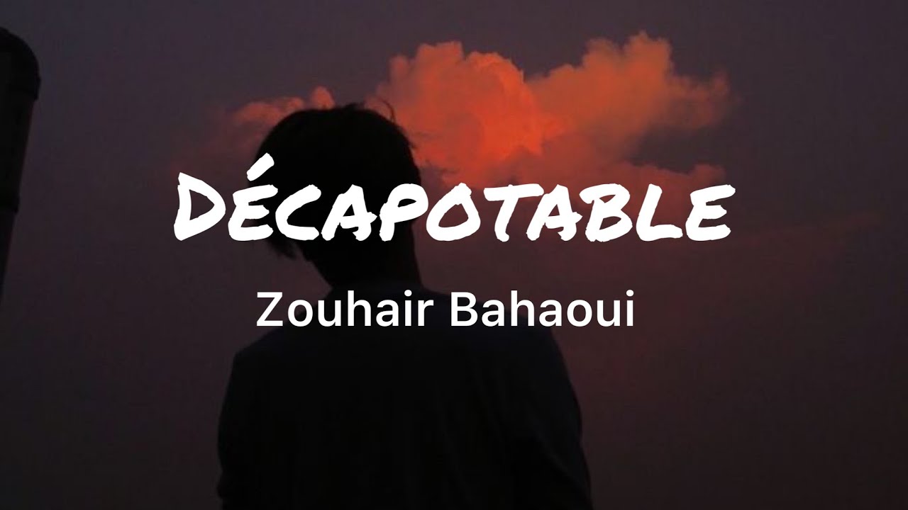 Zouhair Bahaoui -DÉCAPOTABLE (Lyrics) Zouhair Bahaoui -DÉCAPOTABLE (Lyrics)