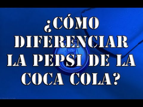 Como diferenciar la Pepsi de la Coca-Cola, métodos para juzgar