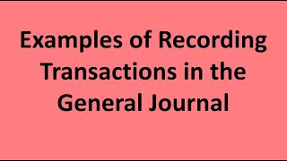 Examples of Recording Transactions in the General Journal