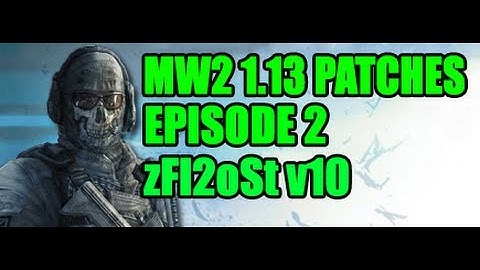 Mw2 1.13 Patches - Episode 2 [zFI2oSt v10] + Download zFI2oSt v10
