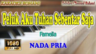 Peluk Aku Tuhan Sebentar Saja Ll Karaoke Rohani Ll Famelia Ll Nada Pria Fdo