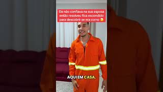 Ele não confiava na sua esposa então resolveu fica escondido para descobrir se era corno 😱