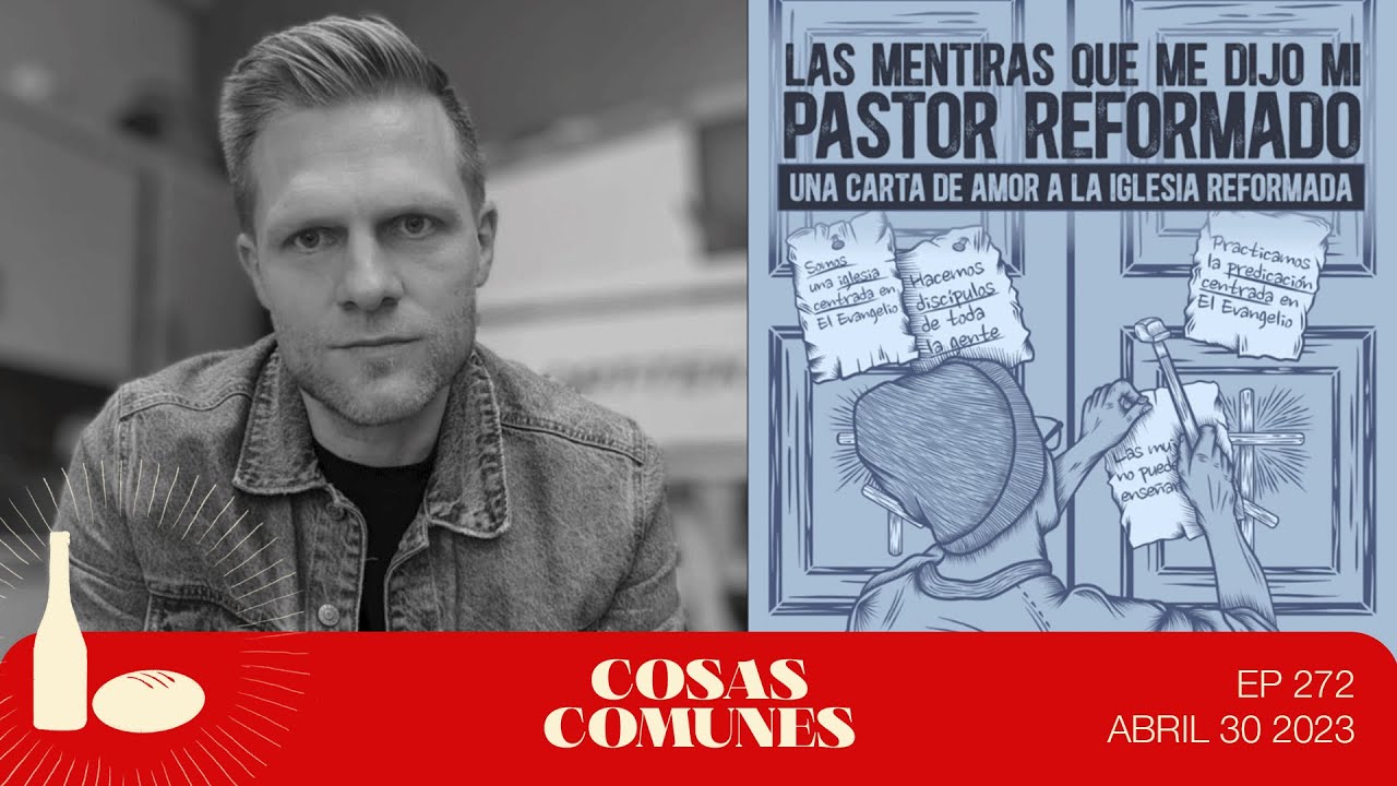 Cosas Comunes Podcast | Episodio 272: Las mentiras que me dijo mi pastor reformado @ColeBrown