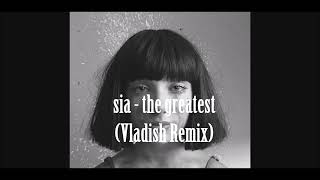 Sia The Greatestvladish Remix