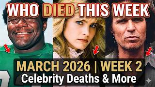 Famous People Who Died This Week | March 2026 #2 Celebrity Deaths