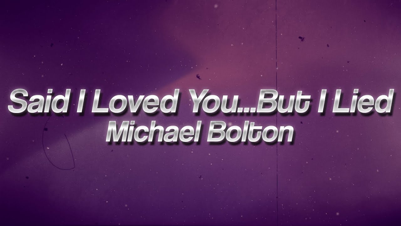 Michael Bolton - Said I Loved You...But I Lied 💖 (Lyrics)