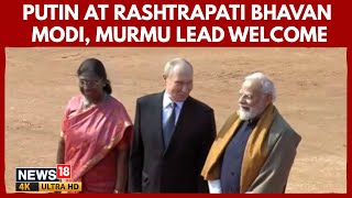 Putin India Visit Updates: Russian President Gets Ceremonial Welcome At Rashtrapati Bhavan | N18G