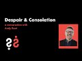 Despair & Consolation - A Conversation with Andy Root