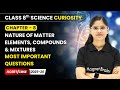 Nature of Matter : Elements, Compounds & Mixtures - Most Important Questions | Class 8 Science |Ch 8