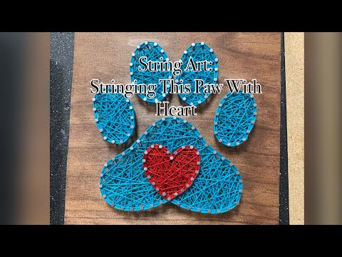 String Art- Stringing A Puppy Paw with Heart