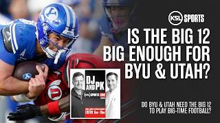 Do BYU & Utah Need the Big 12 The Impact of the CFP on Conference Power | DJ & PK