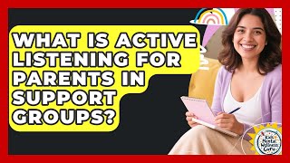 What Is Active Listening For Parents In Support Groups? - Kids Mental Wellness Guru