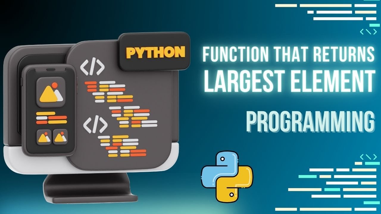 Write a FUNCTION that returns the Largest element of the LIST passes as ...