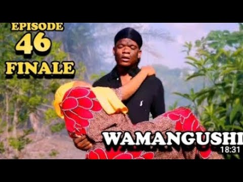 WAMANGUSHI   EPISODE 46  FINAL EPISODE 