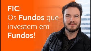 FIC: Conheça os Fundos que investem em Fundos!