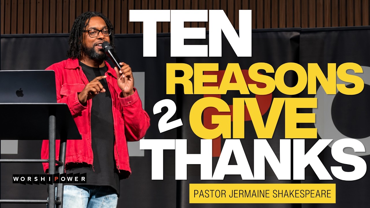 TEN REASONS TO GIVE THANKS | PASTOR JERMAINE SHAKESPEARE | WORSHIPOWER TORONTO