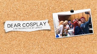 Dear Cosplay | Retrospective