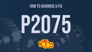 How to Diagnose and Fix P2075 Engine Code - OBD II Trouble Code Explain
