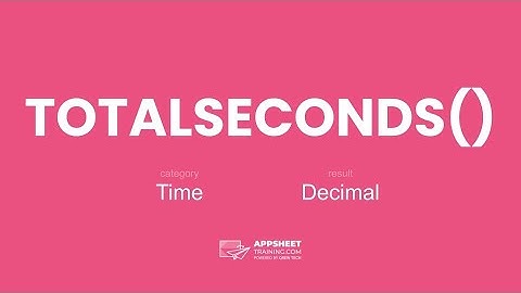 AppSheet TOTALSECONDS() Expression