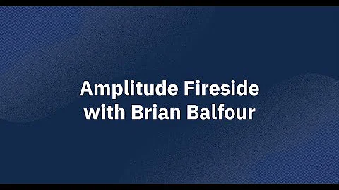 Amplitude Fireside with Brian Balfour