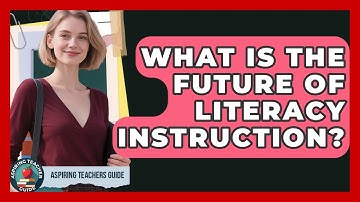 What Is The Future Of Literacy Instruction? - Aspiring Teacher Guide
