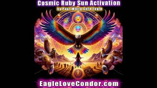 Cosmic Ruby Sun Activation with Paul White Gold Eagle #paulwhitegoldeagle  #activation #ruby 🕉