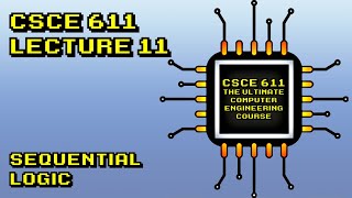 CSCE 611 Fall 2021 Lecture 11:  Sequential Logic