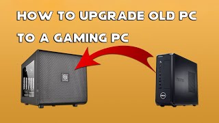 How To Upgrade Old PC To A Gaming PC