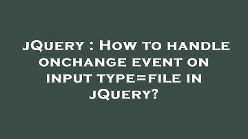jQuery : How to handle onchange event on input type=file in jQuery?