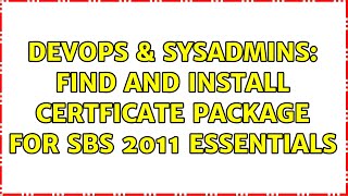 DevOps & SysAdmins: find and install certficate package for sbs 2011 essentials (2 Solutions!!)