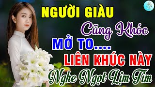 Người Giàu Cũng Khóc, Hạnh Phúc Đơn Sơ🌟Liên Khúc Bolero Trữ Tình Bất Hủ Ngọt Lịm Tim Toàn Bài Hay