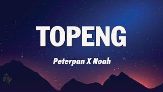 Peterpan x Noah - TOPENG ( Lirik )