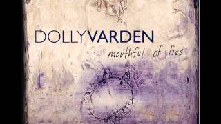 Dolly Varden &quot;Mouthful Of Lies&quot;