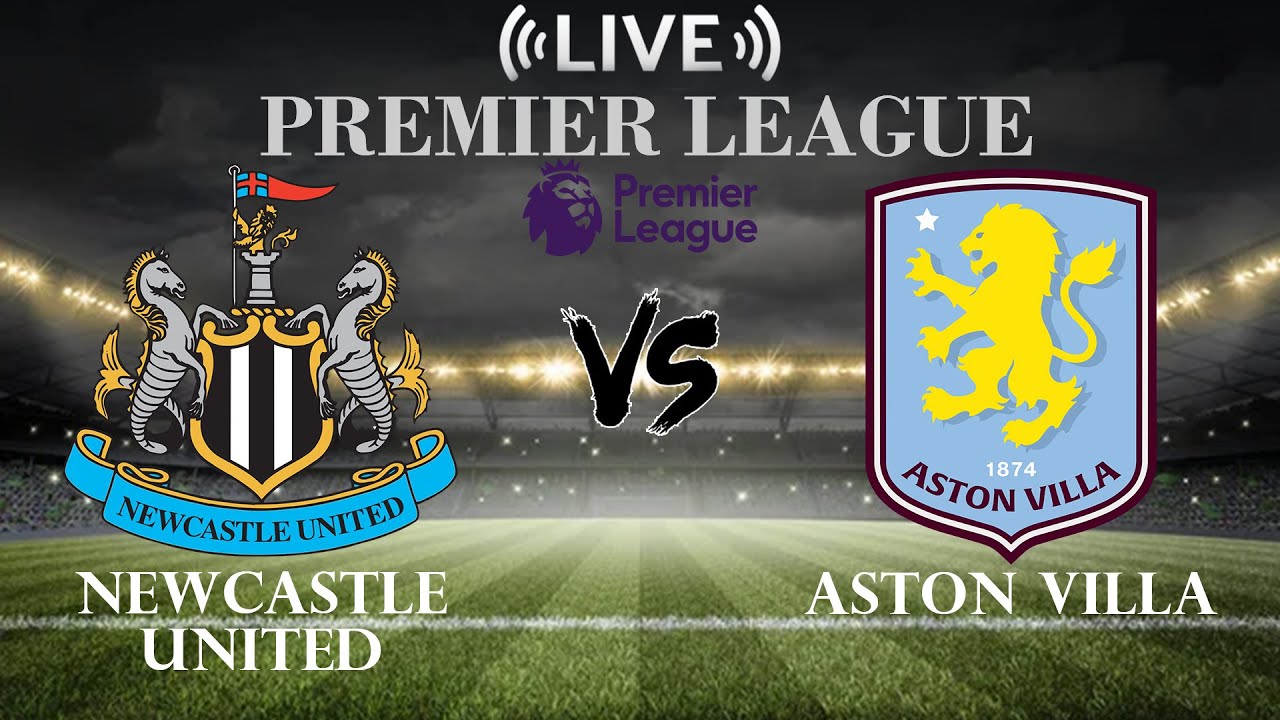 🔴Newcastle United vs Aston Villa | Premier League | Live Score