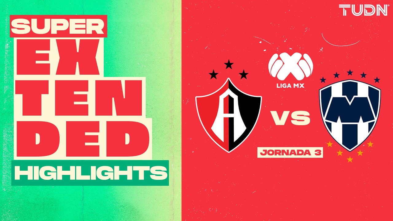 SUPER EXTENDED HIGHLIGHTS - Atlas vs Monterrey | Liga MX - Jornada 3 Apertura 2026 | TUDN