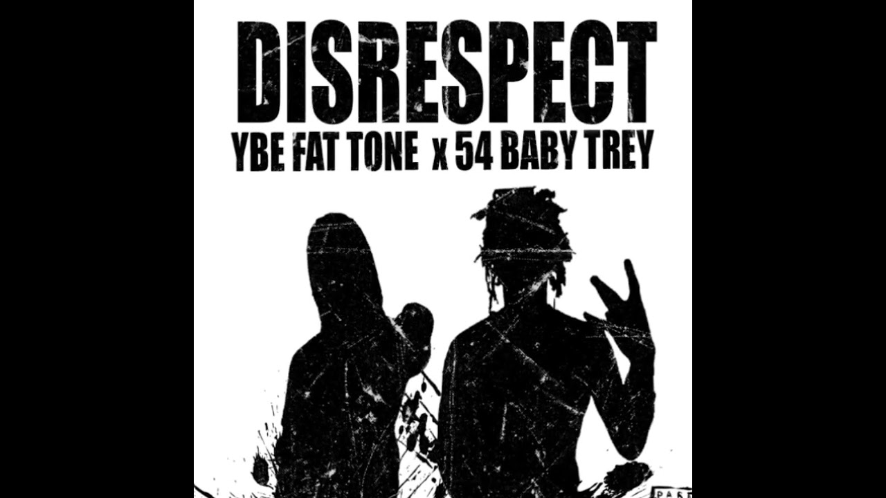 YBE FatTone x 54 Baby Trey - Disrespect